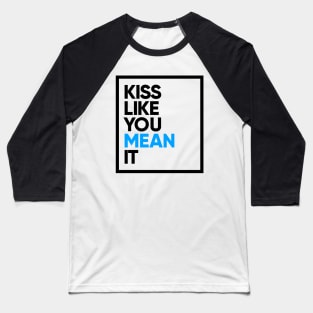 Kiss Like You Mean It Baseball T-Shirt